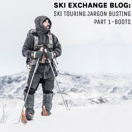 Ski Touring Jargon Busting Part 1 - Boots